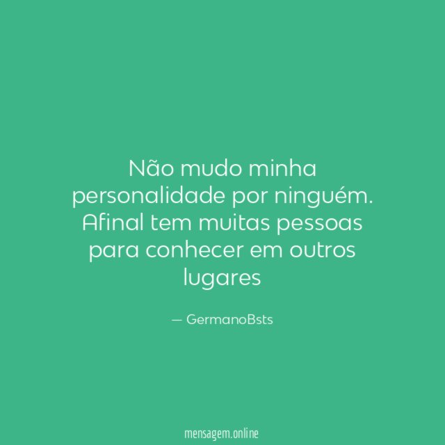 Não mudo minha personalidade por ninguém
