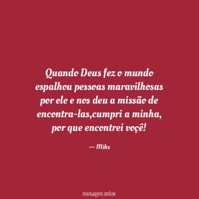 Quando Deus fez o mundo espalhou pessoas maravilhosas