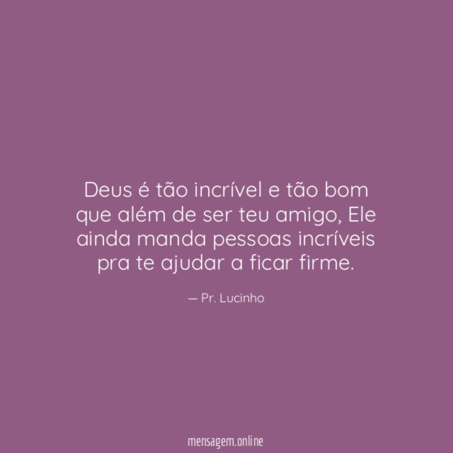 Deus é tão incrível e tão bom que