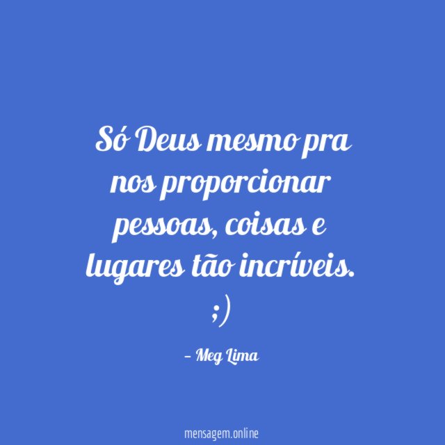 Só Deus mesmo pra nos proporcionar pessoas