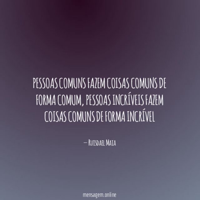 Pessoas comuns fazem coisas comuns de forma comum