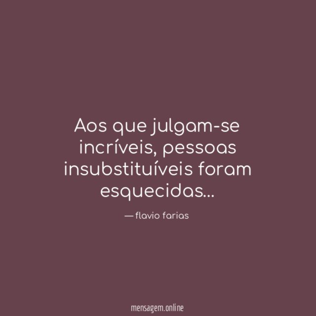Aos que julgam-se incríveis