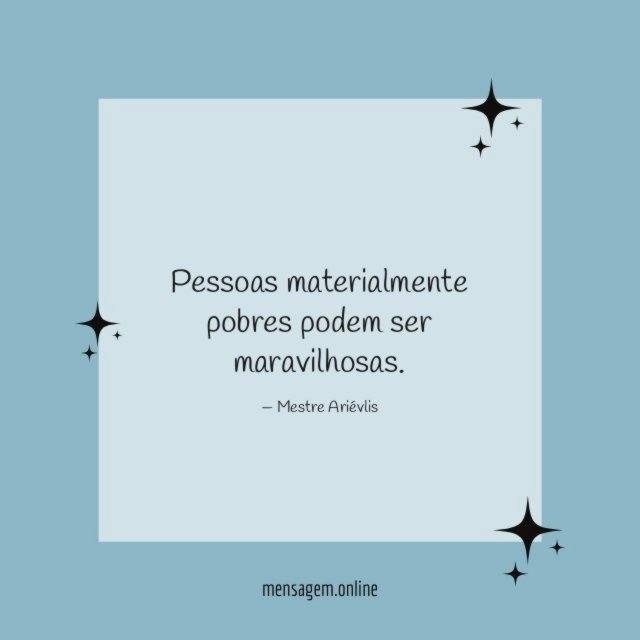 Pessoas materialmente pobres podem ser maravilhosas