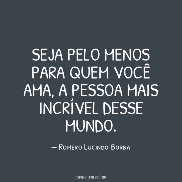 Seja pelo menos para quem você ama