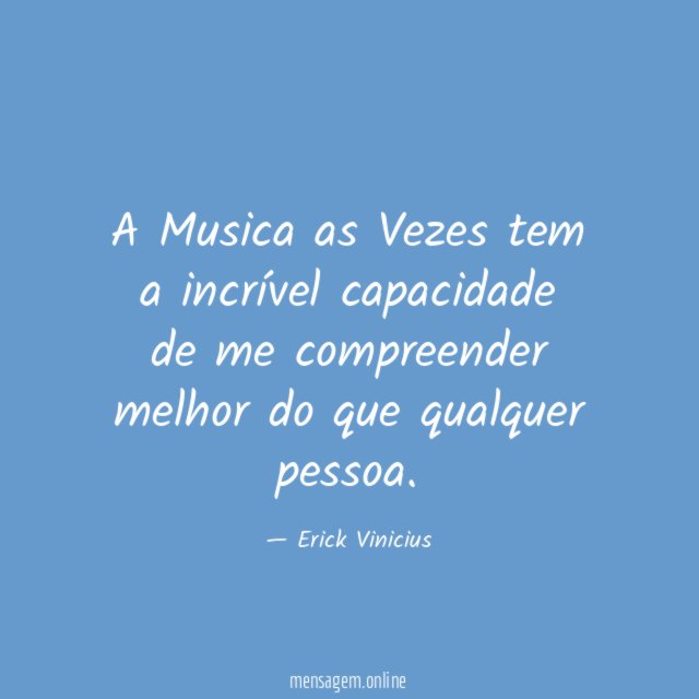 A Musica as Vezes tem a incrível capacidade