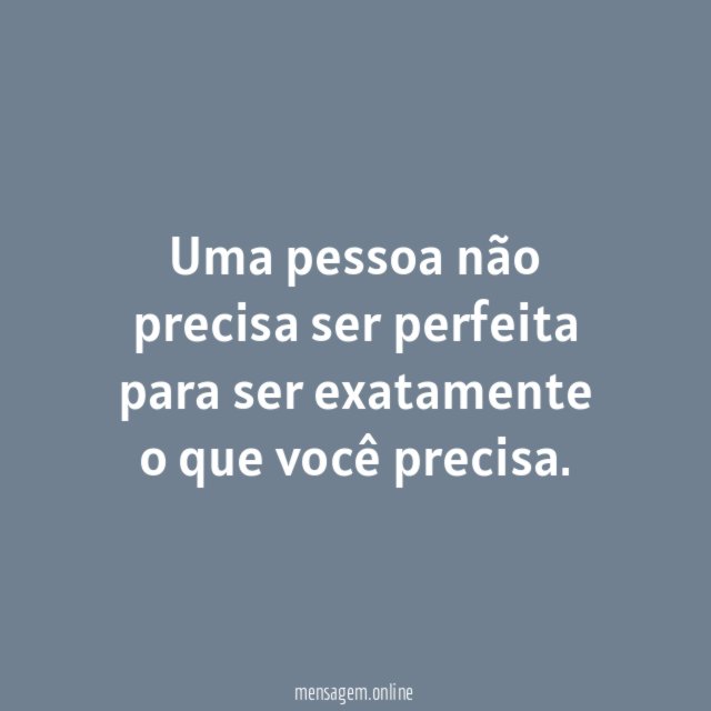 Uma pessoa não precisa ser perfeita para ser