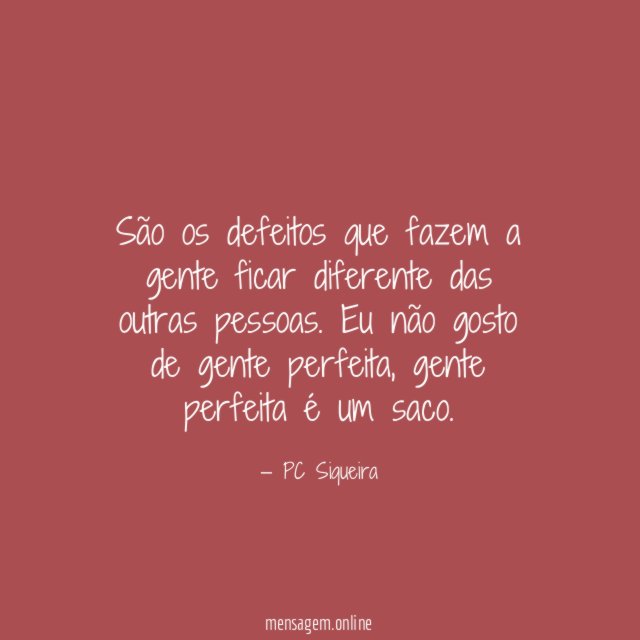 São os defeitos que fazem a gente ficar