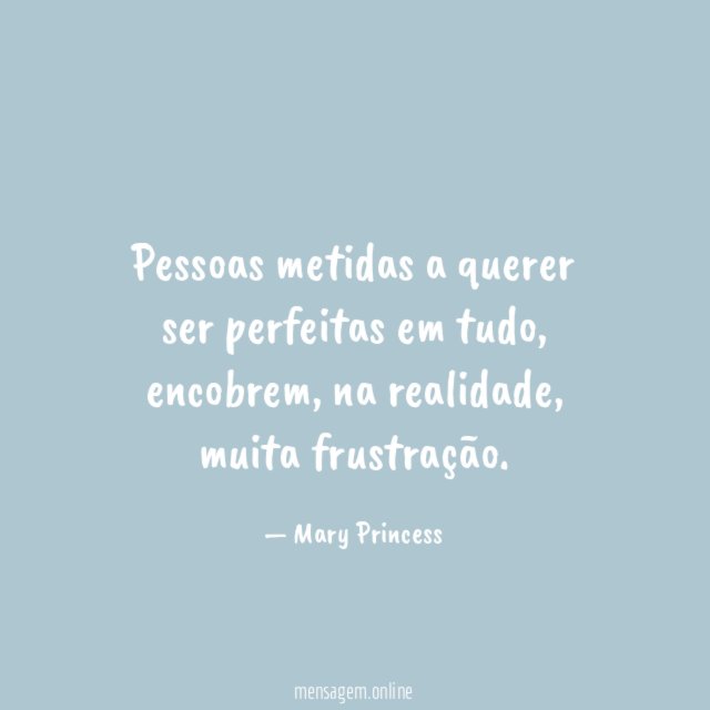 Pessoas metidas a querer ser perfeitas em tudo