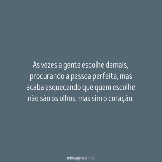 As vezes a gente escolhe demais