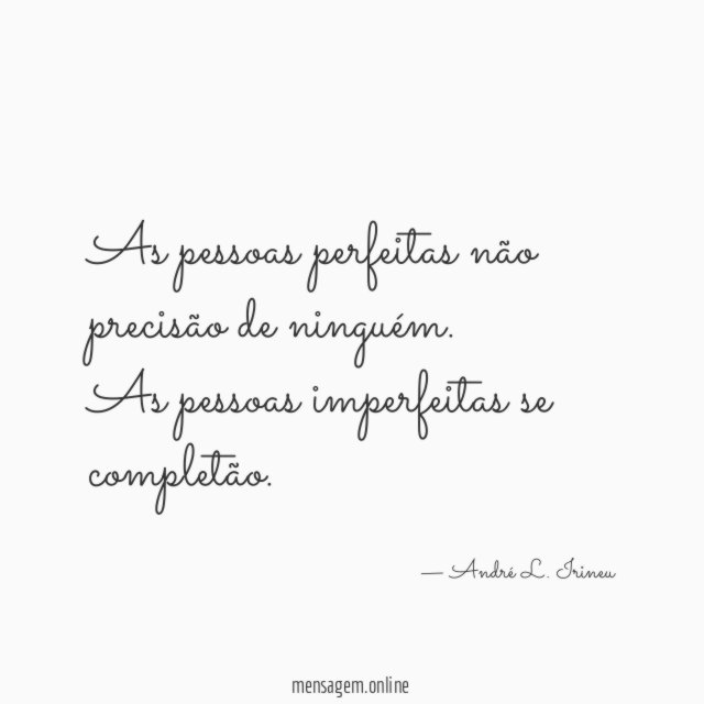 As pessoas perfeitas não precisão de ninguém