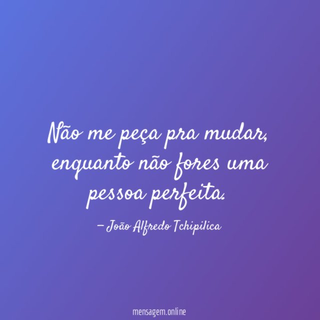 Não me peça pra mudar