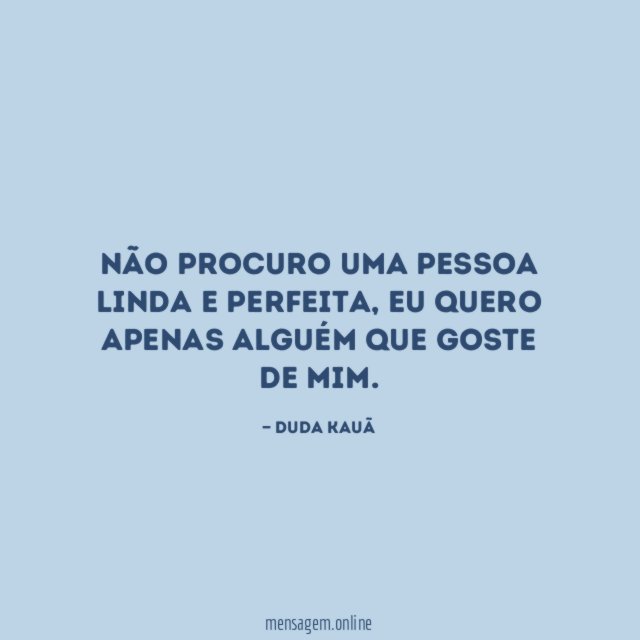 Não procuro uma pessoa linda e perfeita