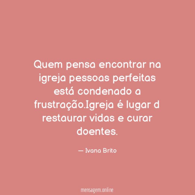Quem pensa encontrar na igreja pessoas perfeitas está condenado a frustração