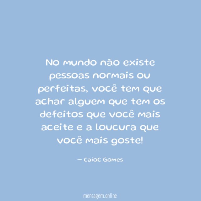 No mundo não existe pessoas normais ou perfeitas
