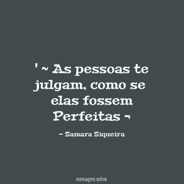 ~ As pessoas te julgam
