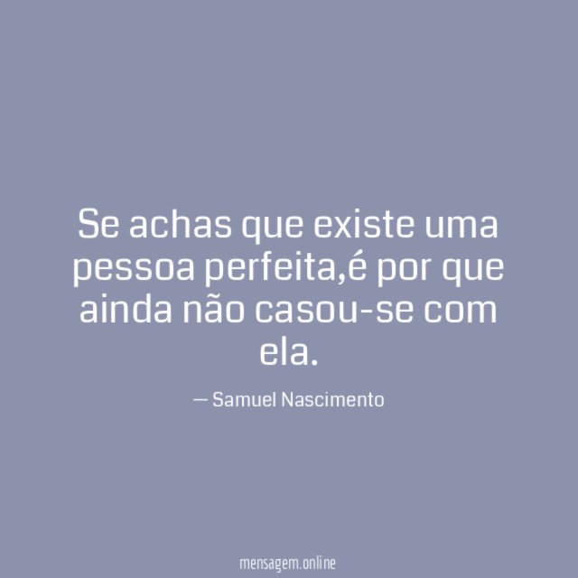 Se achas que existe uma pessoa perfeita