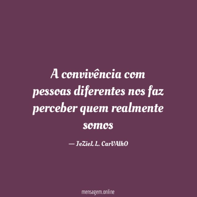 A convivência com pessoas diferentes nos faz perceber quem realmente somos