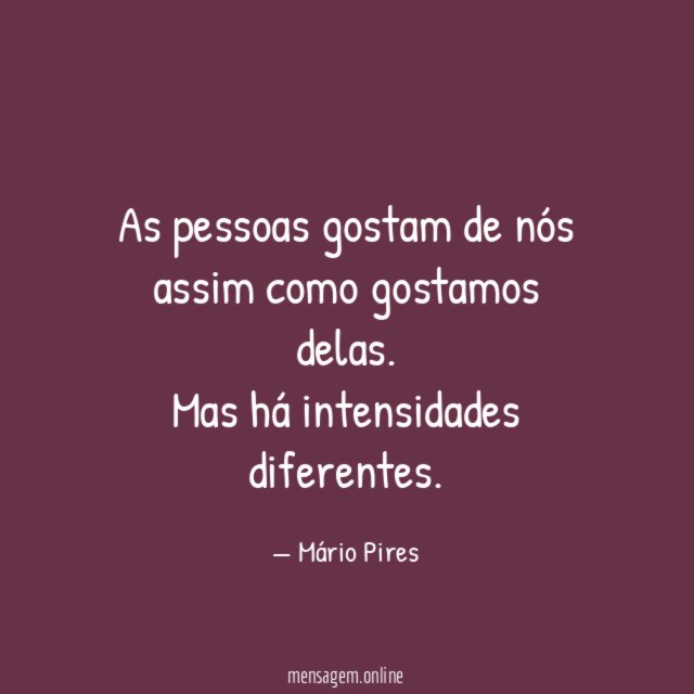 As pessoas gostam de nós assim como gostamos delas