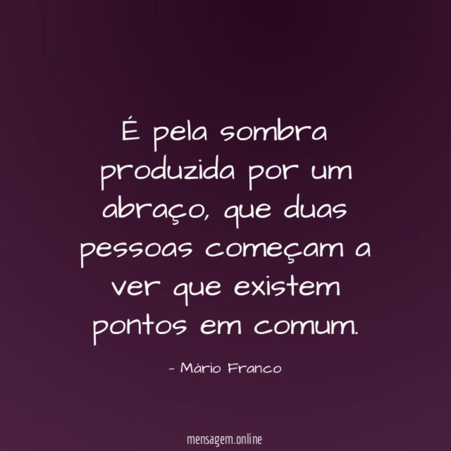 É pela sombra produzida por um abraço