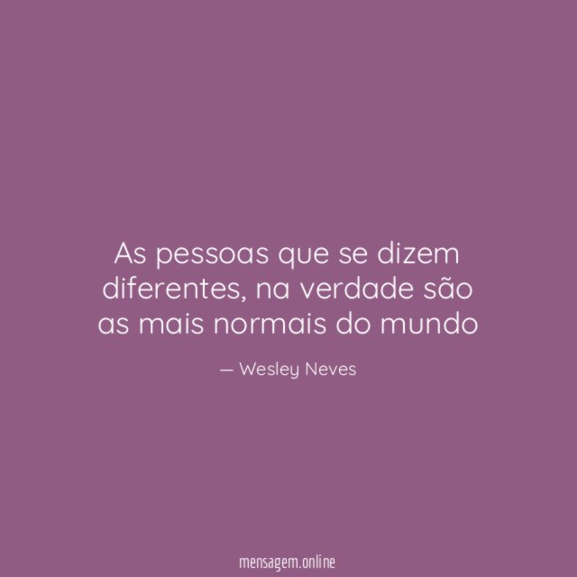 As pessoas que se dizem diferentes