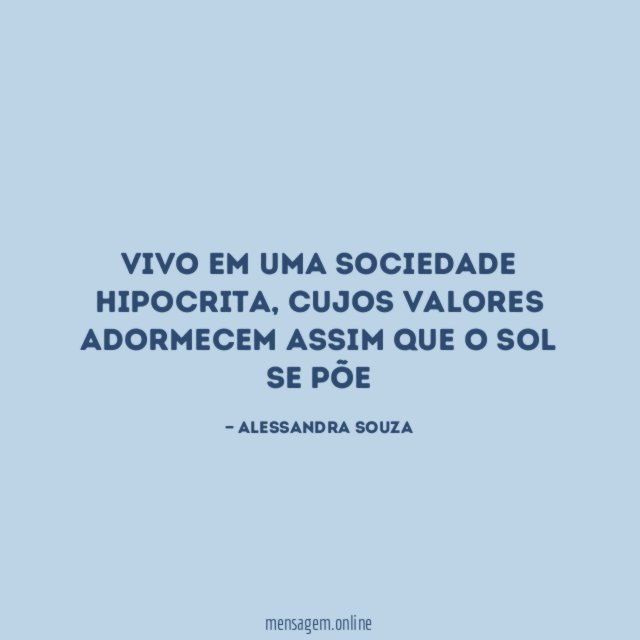 Vivo em uma sociedade hipocrita