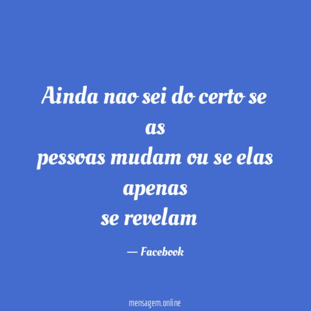 Ainda nao sei do certo se as pessoas mudam