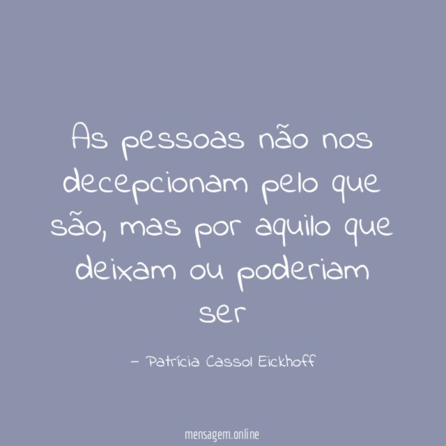 As pessoas não nos decepcionam pelo que são