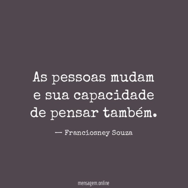 As pessoas mudam e sua capacidade de pensar também