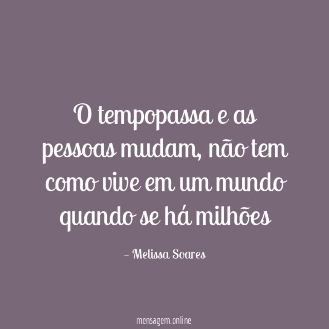 O tempopassa e as pessoas mudam