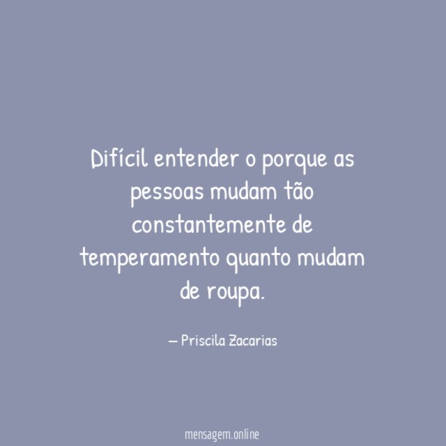 Difícil entender o porque as pessoas mudam tão