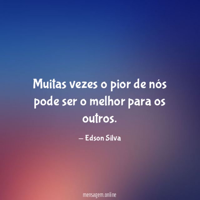 muitas vezes o pior de nós pode ser