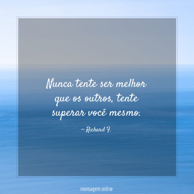 Nunca tente ser melhor que os outros