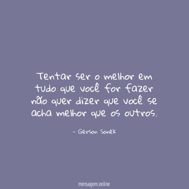 Tentar ser o melhor em tudo que você