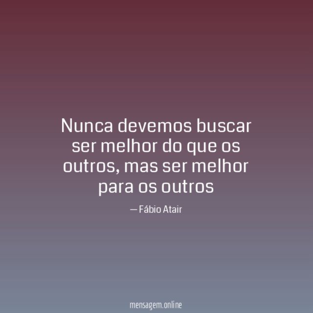 Nunca devemos buscar ser melhor do que os outros