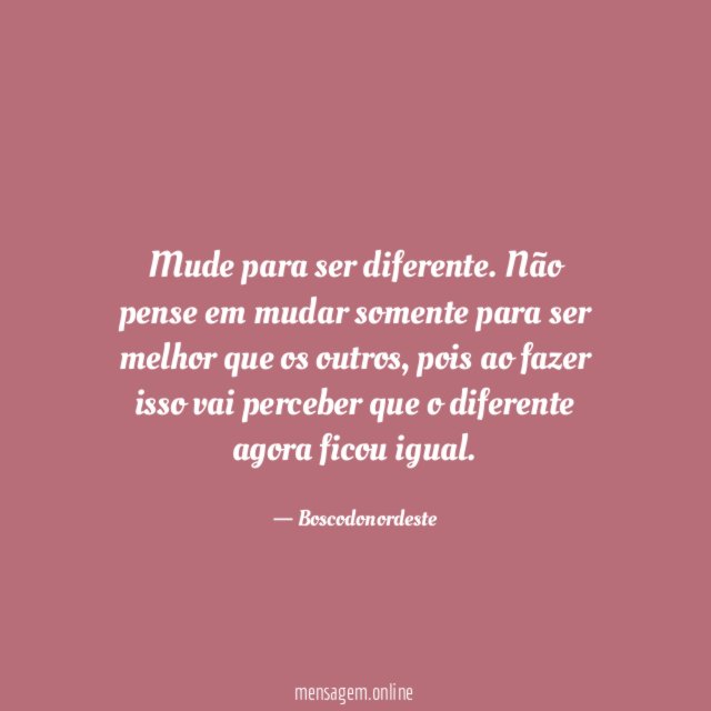 Mude para ser diferente
