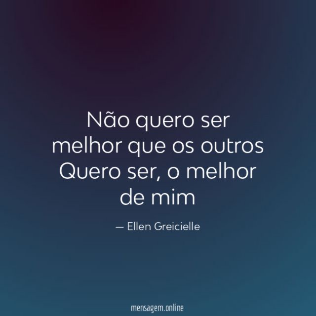 Não quero ser melhor que os outros Quero ser