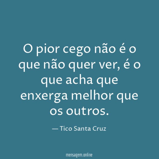O pior cego não é o que não quer ver