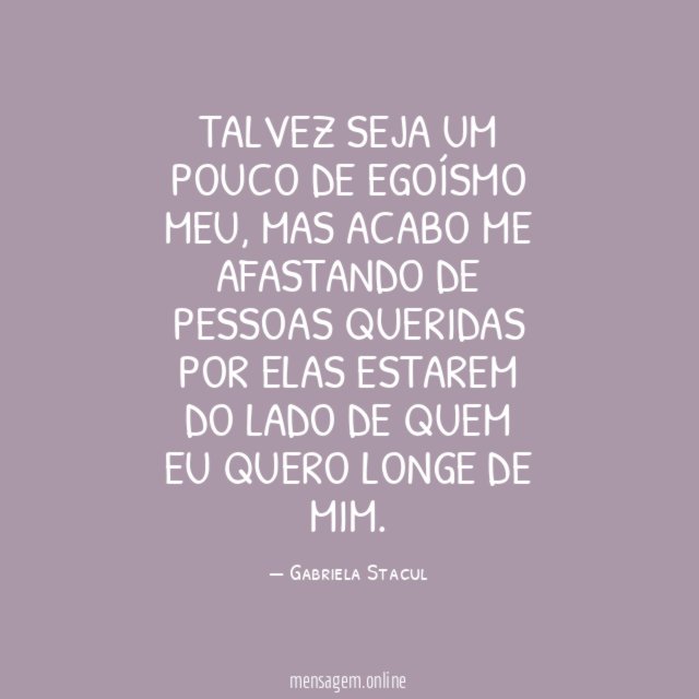 Talvez seja um pouco de egoísmo meu