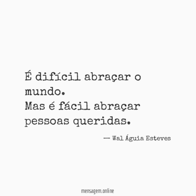 É difícil abraçar o mundo