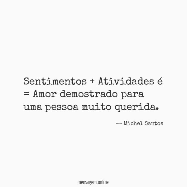 Sentimentos + Atividades é = Amor demostrado para uma pessoa muito querida