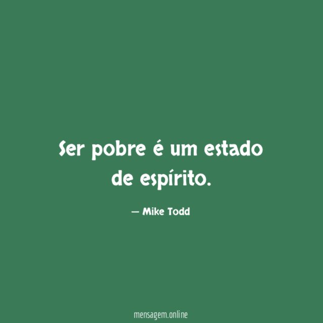Ser pobre é um estado de espírito