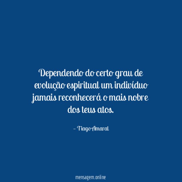 Dependendo do certo grau de evolução espiritual um