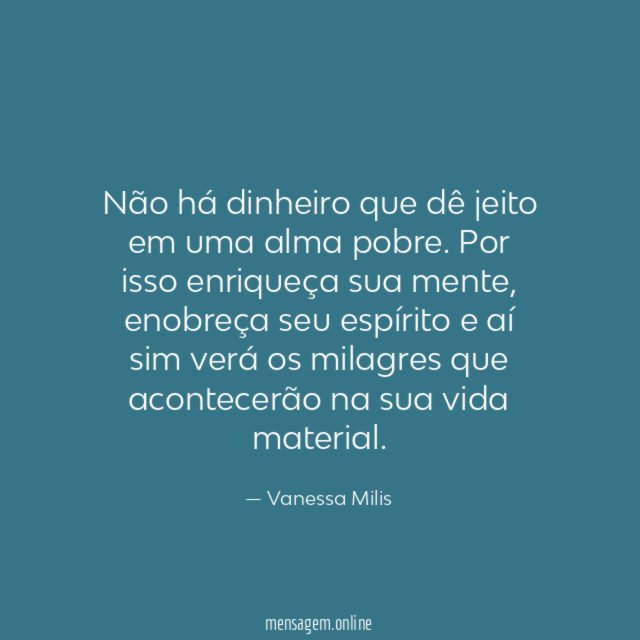 Não há dinheiro que dê jeito em uma alma pobre