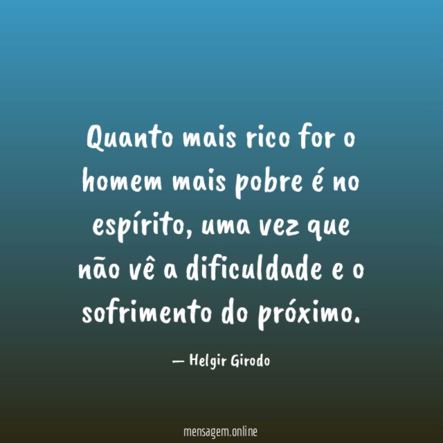 Quanto mais rico for o homem mais pobre é no espírito