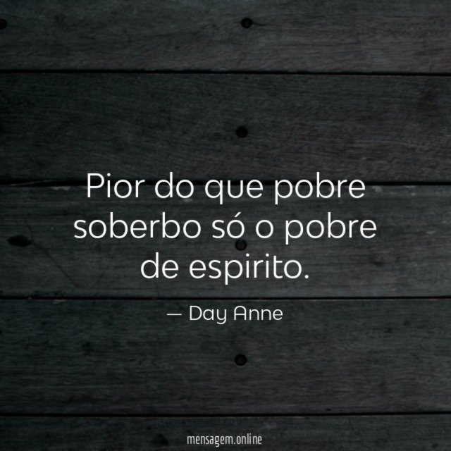 Pior do que pobre soberbo só o pobre de espirito