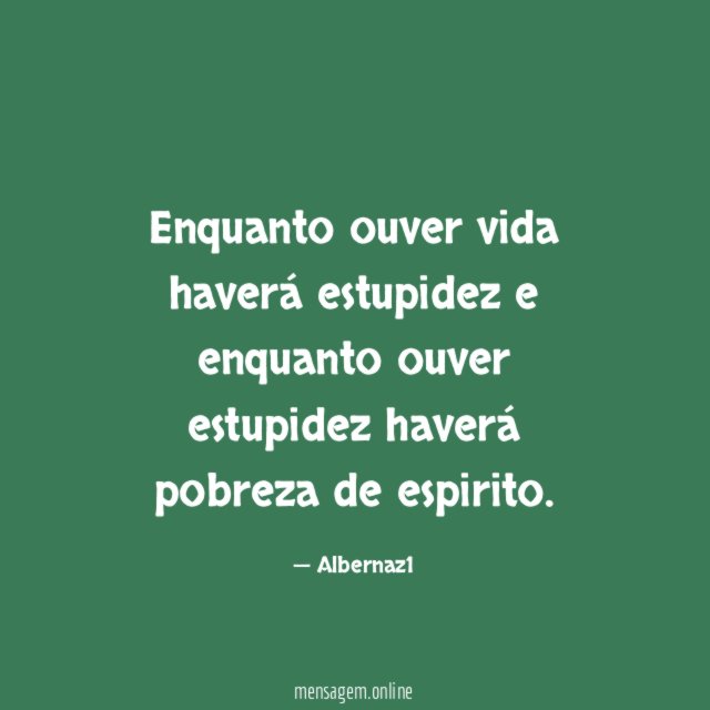 Enquanto ouver vida haverá estupidez e enquanto ouver