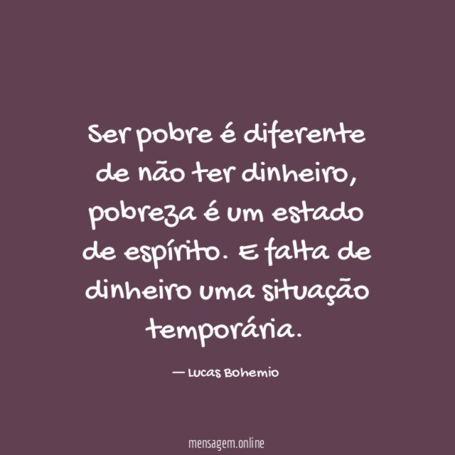Ser pobre é diferente de não ter dinheiro
