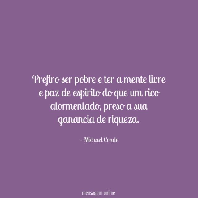 Prefiro ser pobre e ter a mente livre