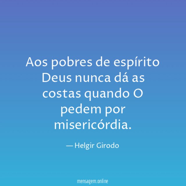 Aos pobres de espírito Deus nunca dá as