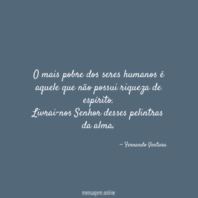 O mais pobre dos seres humanos é aquele